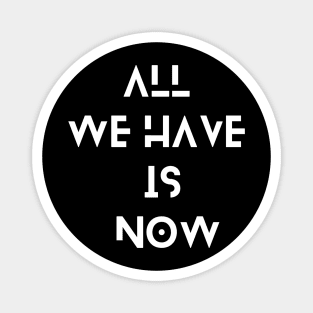 all we have is now typography design Magnet